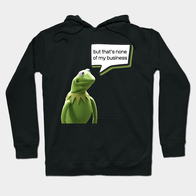 But that's none of my business Hoodie by Tee Shop